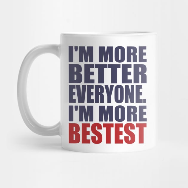 I'm more better everyone. I'm more bestest by thehollowpoint